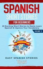 Spanish Short Stories for Beginners: 20 Exciting Short Stories to Easily Learn Spanish & Improve Your Vocabulary