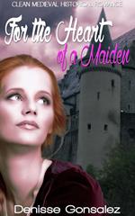 For the Heart of a Maiden: Clean Medieval Historical Romance