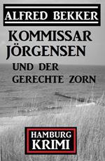 Kommissar Jörgensen und der gerechte Zorn: Kommissar Jörgensen Hamburg Krimi