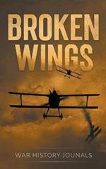 Broken Wings: WWI Fighter Ace's Story of Escape and Survival