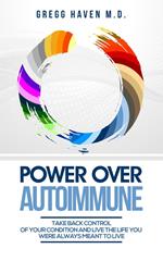 Power Over Autoimmune: Take Back Control of Your Condition and Live the Life You Were Always Meant to Live