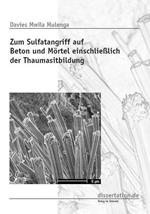 Zum Sulfatangriff auf Beton und Moertel einschliesslich der Thaumasitbildung: Investigation of Sulfate Attack on Concrete and Mortars with Emphasis on Thaumasite Formation