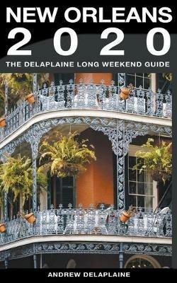 New Orleans - The Delaplaine 2020 Long Weekend Guide - Andrew Delaplaine - cover