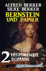 Bernstein und Papier: 2 historische Romane