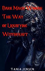 Dark Magic Woman: The Way of Liquifying Witchcraft