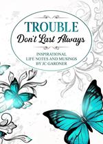 Trouble Don't Last Always: Inspirational Musings and Life Notes by JC Gardner