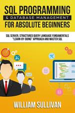 SQL Programming & Database Management For Absolute Beginners SQL Server, Structured Query Language Fundamentals: 