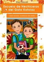 Escuela de Hechiceros del Gato Kotolaz. Libro tercero. Aventuras de otoño