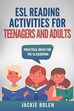 ESL Reading Activities for Teenagers and Adults: Practical Ideas for the Classroom