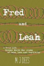 Fred & Leah: A True Life Second World War Drama of Love, Loss and Captivity.