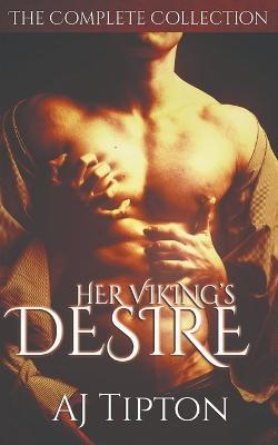 Her Viking's Desire: The Complete Collection - Aj Tipton - cover