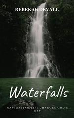 Waterfalls: Navigating Life Changes God's Way