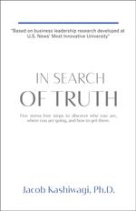 In Search of Truth: Five Stress-Free Steps to Discover Who You Are, Where You're Going, and How to Get There.