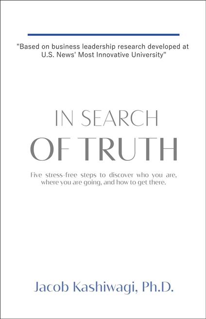 In Search of Truth: Five Stress-Free Steps to Discover Who You Are, Where You're Going, and How to Get There.