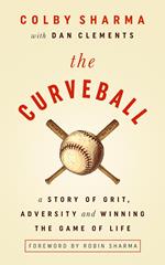 The Curveball A Story of Grit, Adversity, and Winning the Game of Life