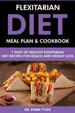 Flexitarian Diet Meal Plan & Cookbook: 7 Days of Flexitarian Diet Recipes for Health & Weight Loss