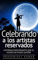 Celebrando a los artistas reservados: Historias emocionantes que el mundo no puede olvidar