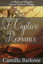 A Captive Romance: A Pride and Prejudice Sensual Intimate Trilogy