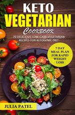 Keto Vegetarian Cookbook: 70 Delicious Low-Carb Vegetarian Recipes for Ketogenic diet and 7 Day Meal Plan for Rapid Weight Loss