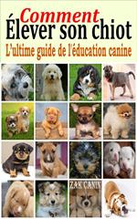 Comment élever son chiot : l’ultime guide de l'éducation canine