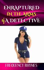 ENRAPTURED IN THE ARMS OF A DETECTIVE: A Prelude To A Journey Of Romance, Adventure And Thrilling Action