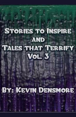 Stories to Inspire and Tales That Terrify.(Volume Three) - Kevin Densmore - cover