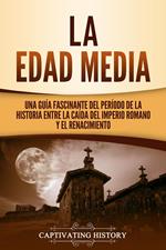 La Edad Media: Una Guía fascinante del período de la historia entre la caída del Imperio romano y el Renacimiento