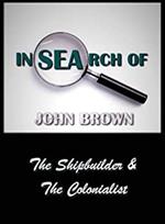 In Search Of John Brown - The Shipbuilder & The Colonialist