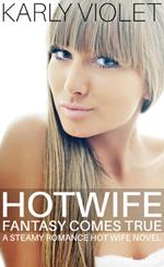 Hotwife Fantasy Comes True - A Steamy Romance Hot Wife Novel