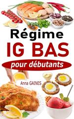 Régime IG bas pour débutants : Guide pratique de la cuisine IG bas super facile avec 45 recettes IG bas pour tous les jours