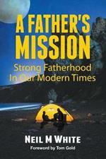 A Father's Mission: Strong Fatherhood in Our Modern Times