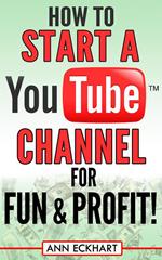 How to Start a YouTube Channel for Fun & Profit