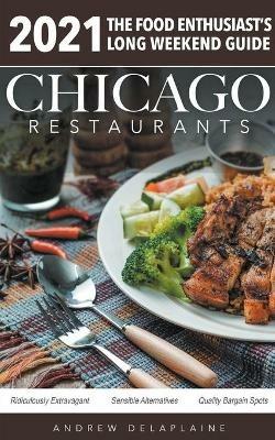 Chicago 2021 Restaurants - The Food Enthusiast's Long Weekend Guide - Andrew Delaplaine - cover