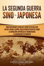 La Segunda Guerra Sino-Japonesa: Una Fascinante Guía del Conflicto Militar entre China y Japón, Incluyendo Eventos como la Invasión Japonesa de Manchuria y la Masacre de Nankín