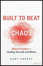 Built to Beat Chaos: Biblical Wisdom for Leading Yourself and Others