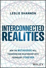 Interconnected Realities: How the Metaverse Will Transform Our Relationship with Technology Forever
