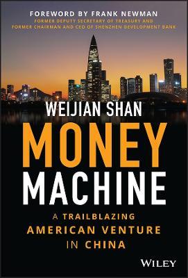 Money Machine: A Trailblazing American Venture in China - Weijian Shan - cover