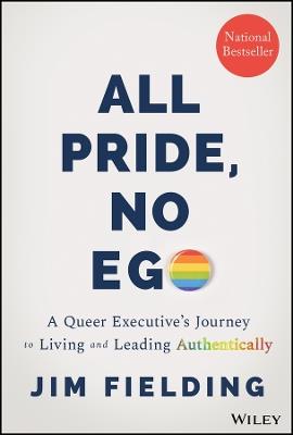 All Pride, No Ego: A Queer Executive's Journey to Living and Leading Authentically - Jim Fielding - cover