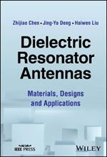 Dielectric Resonator Antennas: Materials, Designs and Applications