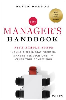 The Manager's Handbook: Five Simple Steps to Build a Team, Stay Focused, Make Better Decisions, and Crush Your Competition - David Dodson - cover