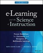 e-Learning and the Science of Instruction: Proven Guidelines for Consumers and Designers of Multimedia Learning