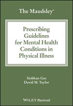 The Maudsley Prescribing Guidelines for Mental Health Conditions in Physical Illness