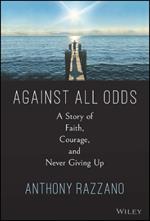 Against All Odds: A Story of Faith, Courage, and Never Giving Up