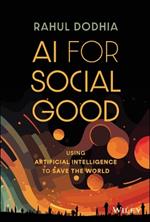 AI for Social Good: Using Artificial Intelligence to Save the World