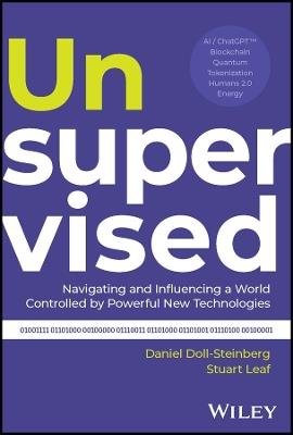 Unsupervised: Navigating and Influencing a World Controlled by Powerful New Technologies - Daniel Doll-Steinberg,Stuart Leaf - cover