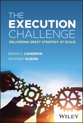 The Execution Challenge: Delivering Great Strategy at Scale - Brian H. Cameron,Whynde Kuehn - cover