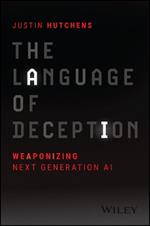 The Language of Deception: Weaponizing Next Generation AI