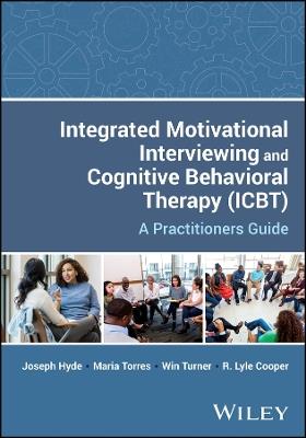 Integrated Motivational Interviewing and Cognitive Behavioral Therapy (ICBT): A Practitioners Guide - Joseph Hyde,Maria Torres,Win Turner - cover