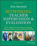 Rethinking Teacher Supervision and Evaluation: How to Shift the Conversation to Coaching, Continuous Improvement, and Student Learning