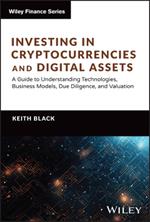 Investing in Cryptocurrencies and Digital Assets: A Guide to Understanding Technologies, Business Models, Due Diligence, and Valuation